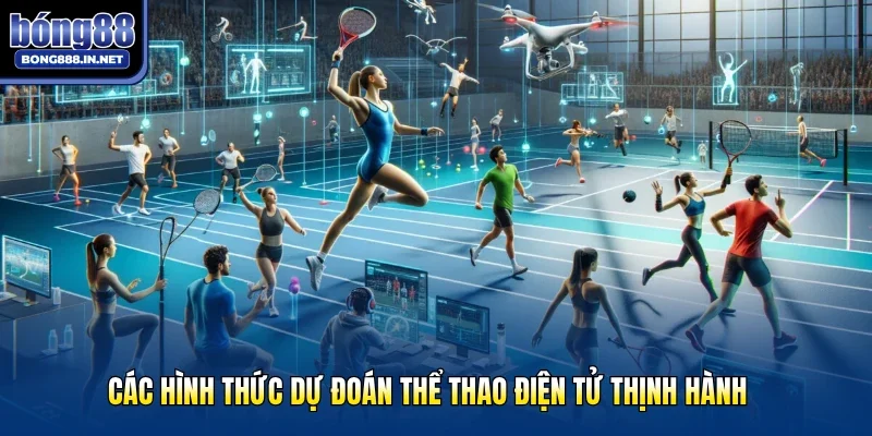 Các hình thức dự đoán thể thao điện tử thịnh hành