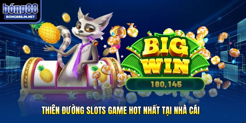 Thiên đường Slots game hot nhất tại nhà cái
